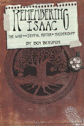 Remembering Isaac: The Wise and Joyful Potter of Niederbipp [Paperback] Behunin,