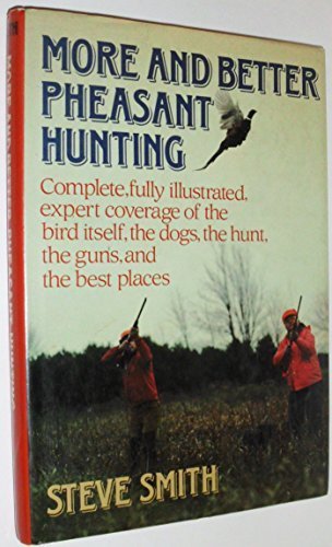 More and Better Pheasant Hunting Smith, Steve