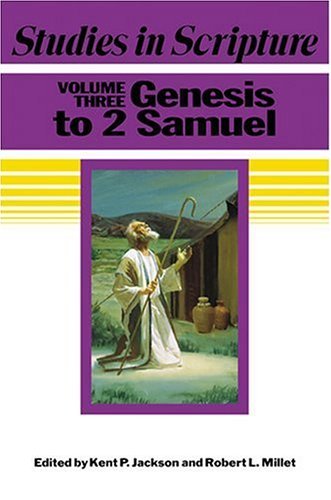 Studies in Scripture, Vol. 3: Genesis to 2 Samuel Jackson, Kent P. and Millet, R