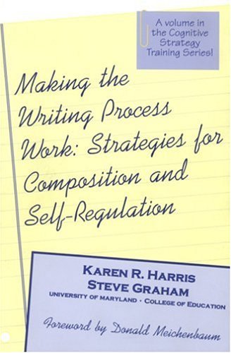 Making the Writing Process Work: Strategies for Composition and Self-Regulation