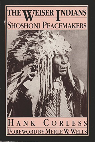 The Weiser Indians: Shoshoni Peacemakers Corless, Hank