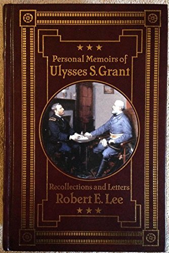 Personal Memoirs of Ulysses S. Grant; Recollections and Letters of Robert E. Lee