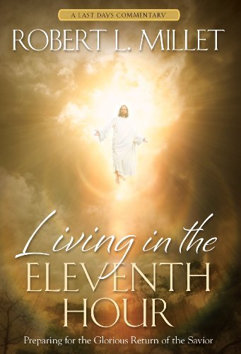 Living in the Eleventh Hour: Preparing for the Glorious Return of the Savior Rob