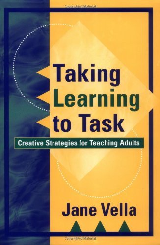 Taking Learning to Task: Creative Strategies for Teaching Adults Vella, Jane Kat