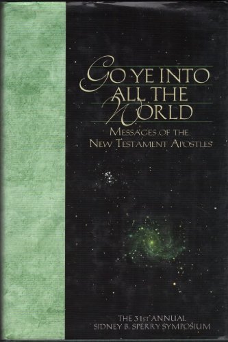 Go Ye into All the World: Messages of the New Testament Apostles : The 31st Annu