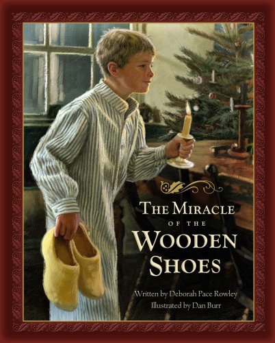 The Miracle of the Wooden Shoes Deborah Pace Rowley and Dan Burr