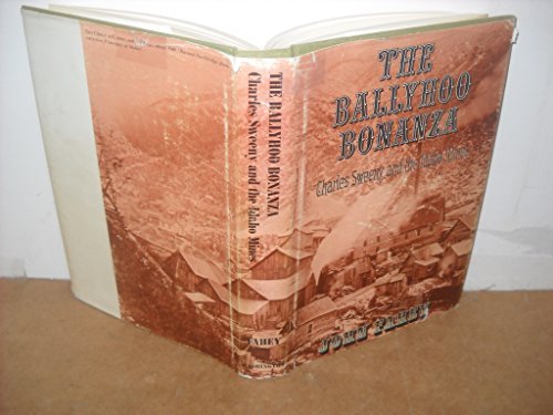 Ballyhoo Bonanza : Charles Sweeny and the Idaho Mines Fahey, John