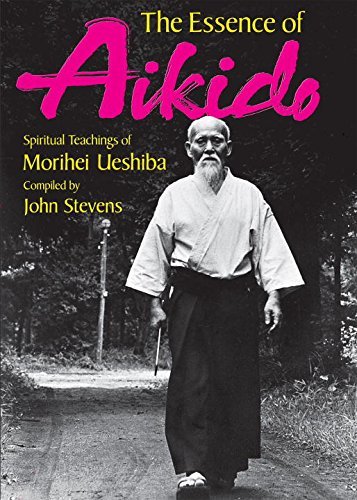 The Essence of Aikido: Spiritual Teachings of Morihei Ueshiba Ueshiba, Morihei a