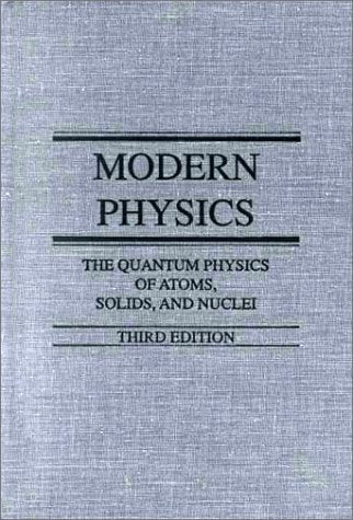 Modern Physics: The Quantum Physics of Atoms, Solids, and Nuclei Sproull, Robert