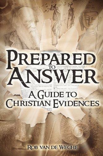 Prepared to Answer: A Guide to Christian Evidences [Paperback] Van De Weghe, Rob