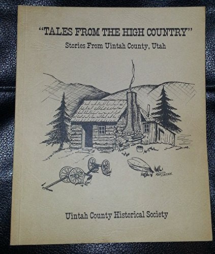 "Tales From the High Country" Stories From Uintah County, Utah [Paperback] Uinta