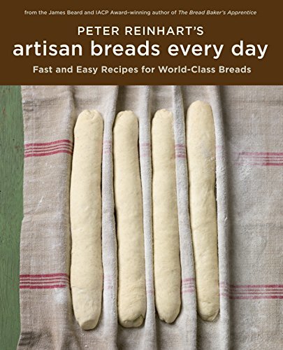 Peter Reinhart's Artisan Breads Every Day [Hardcover] Reinhart, Peter