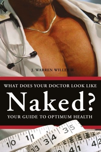 What Does Your Doctor Look Like Naked? J. Warren Willey II