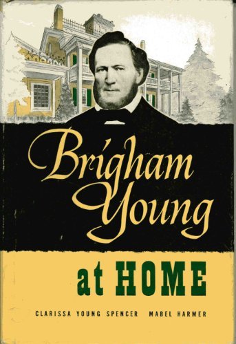 Brigham Young At Home [Hardcover] Clarissa Young Spencer; Illustrated and Mabel