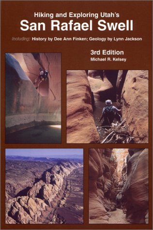 Hiking and Exploring Utah's San Rafael Swell 3rd Edition Kelsey, Michael R.