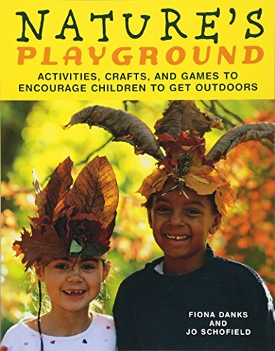 Nature's Playground: Activities, Crafts, and Games to Encourage Children to Get