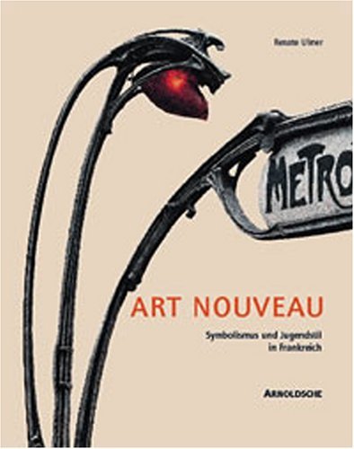 Art Nouveau: Symbolismus und Jugendstil in Frankreich Ulmer, Renate