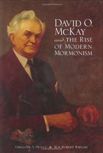 David O. McKay and the Rise of Modern Mormonism [Hardcover] Prince, Gregory A an