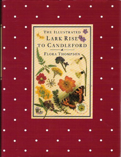 The Illustrated Lark Rise to Candleford: A Trilogy by Flora Thompson Flora Thomp
