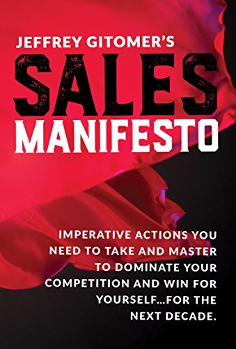 Jeffrey Gitomer's Sales Manifesto: Imperative Actions You Need to Take and Maste