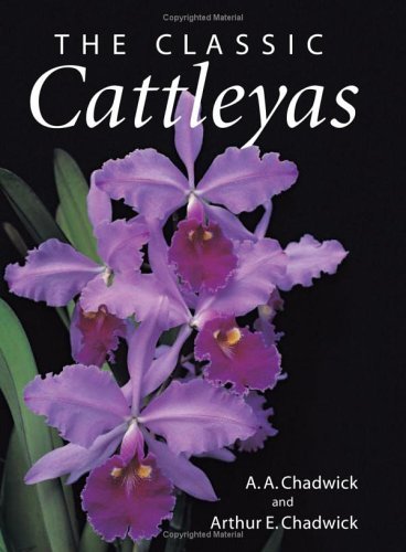 The Classic Cattleyas Chadwick, Arthur A. and Chadwick, Arthur E.