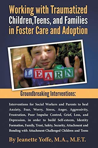 Groundbreaking Interventions: Working with Traumatized Children, Teens and Famil
