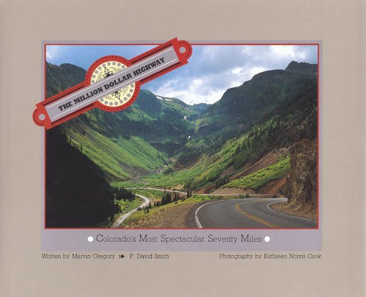 The Million Dollar Highway: Colorado's Most Spectacular Seventy Miles Cook, Kath
