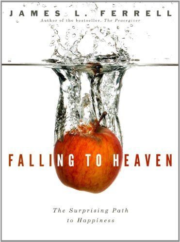 Falling to Heaven: Surprising Path to Happiness [Hardcover] James L. Ferrell