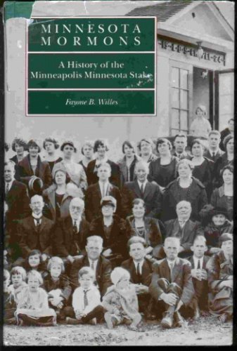 Minnesota Mormons: A History of the Minneapolis Minnesota Stake Willes, Fayone B