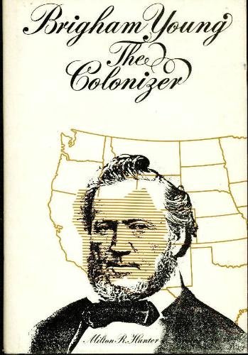 Brigham Young the colonizer, Hunter, Milton R