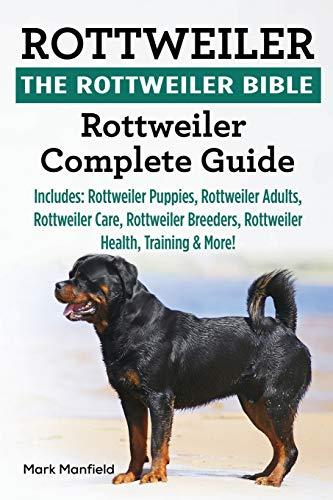 Rottweiler: The Rottweiler Bible: Rottweiler Complete Guide Includes: Rottweiler