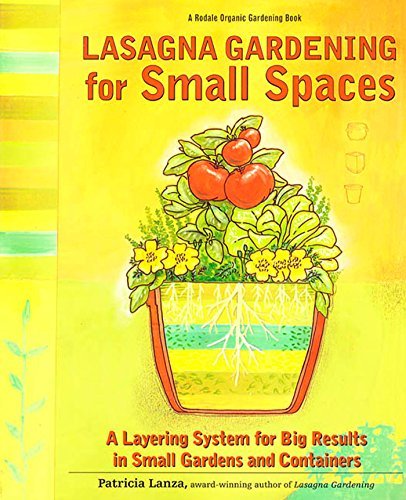 Lasagna Gardening for Small Spaces: A Layering System for Big Results in Small G