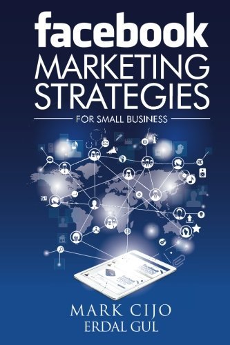 Facebook Marketing Strategies for Small Business: A comprehensive guide to help