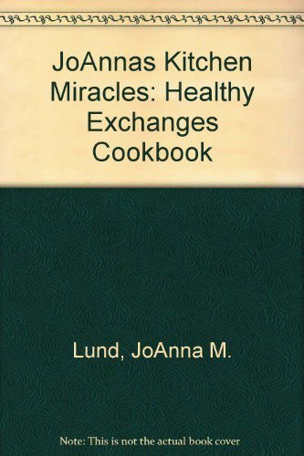 JoAnnas Kitchen Miracles: Healthy Exchanges Cookbook [Plastic Comb] Lund, JoAnna