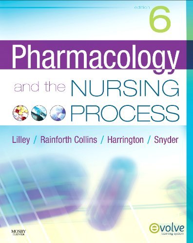Pharmacology and the Nursing Process Linda Lane Lilley PhD  RN; Shelly Rainforth