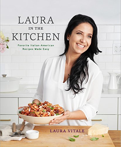 Laura in the Kitchen: Favorite Italian-American Recipes Made Easy: A Cookbook [H