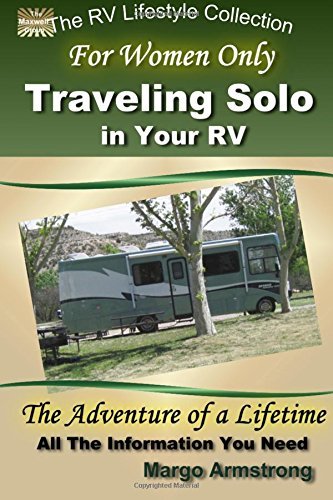 For Women Only: Traveling Solo in Your RV: The Adventure of a Lifetime (The RV L