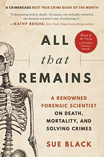 All That Remains: A Renowned Forensic Scientist on Death, Mortality, and Solving