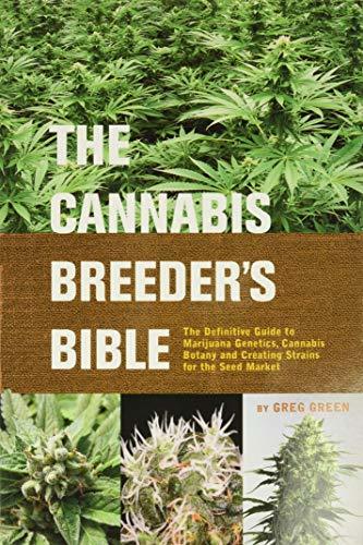 The Cannabis Breeder's Bible: The Definitive Guide to Marijuana Genetics, Cannab