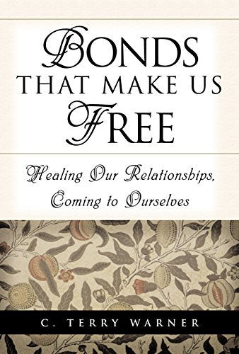 Bonds That Make Us Free: Healing Our Relationships, Coming to Ourselves Warner,