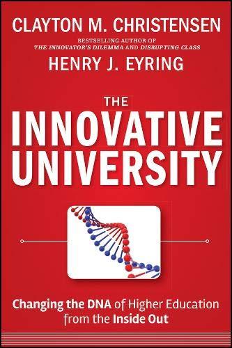The Innovative University: Changing the DNA of Higher Education from the Inside