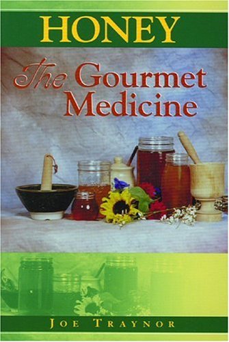 Honey The Gourmet Medicine [Paperback] Traynor, Joe