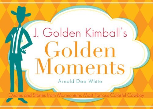 J. Golden Kimball's Golden Moments White, Arnold Dee