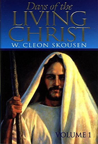 Days of the Living Christ Volume 1 [Hardcover] W. Cleon Skousen