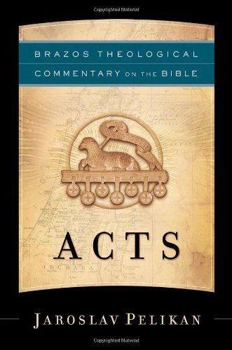 Acts (Brazos Theological Commentary on the Bible) Pelikan, Jaroslav