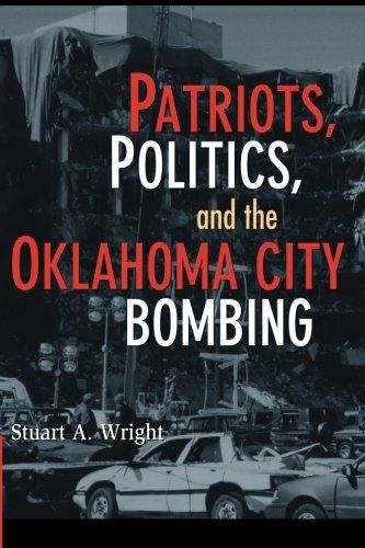 Patriots, Politics, and the Oklahoma City Bombing (Cambridge Studies in Contenti