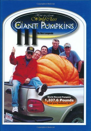 How-to-Grow World Class Giant Pumpkins III [Hardcover] Langevin, Don
