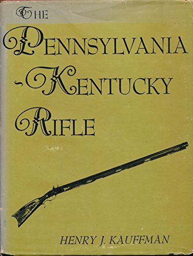 The Pennsylvania-Kentucky Rifle [Hardcover] Kauffman, Henry J.