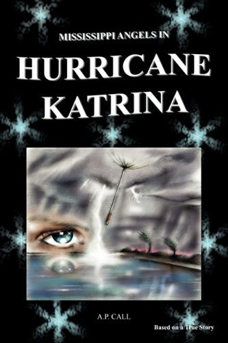 Mississippi Angels In Hurricane Katrina [Paperback] A.P. Call and Carolina E. Ca