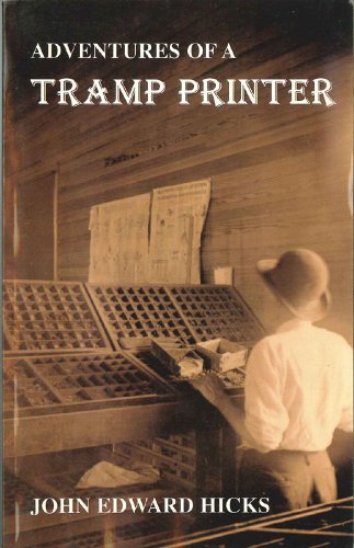 Adventures of a tramp printer: 1880-1890 Hicks, John Edward